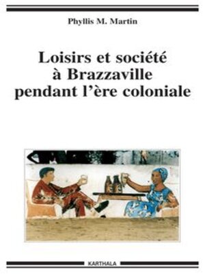 cover image of Loisirs et société à Brazzaville pendant l'ère coloniale